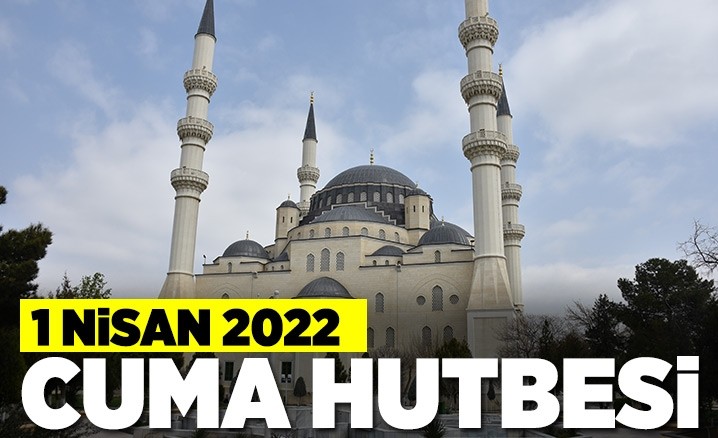 1 Nisan 2022 – Cuma Hutbesi