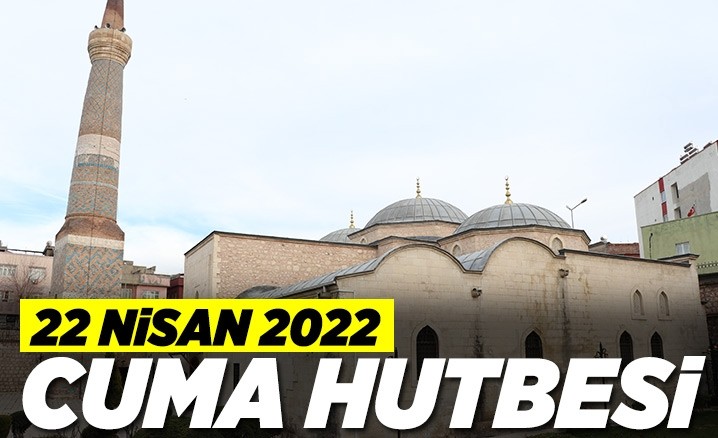 22 Nisan 2022 tarihli ve “Leylet’ül Kadr: İlahi Lütuf ve İkram Gecesi” konulu cuma hutbesi.