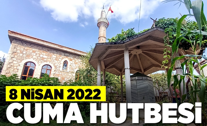 Cuma Hutbesi – 8 Nisan 2022