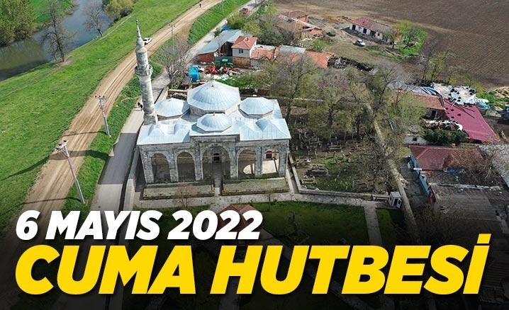 Cuma Hutbesi – 6 Mayıs 2022