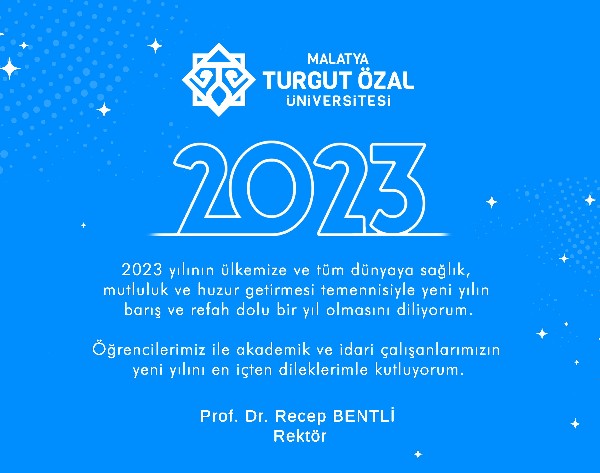 Malatya Turgut Özal Üniversitesi Rektörü Prof. Dr. Recep Bentli’nin Yeni Yıl Mesajı
