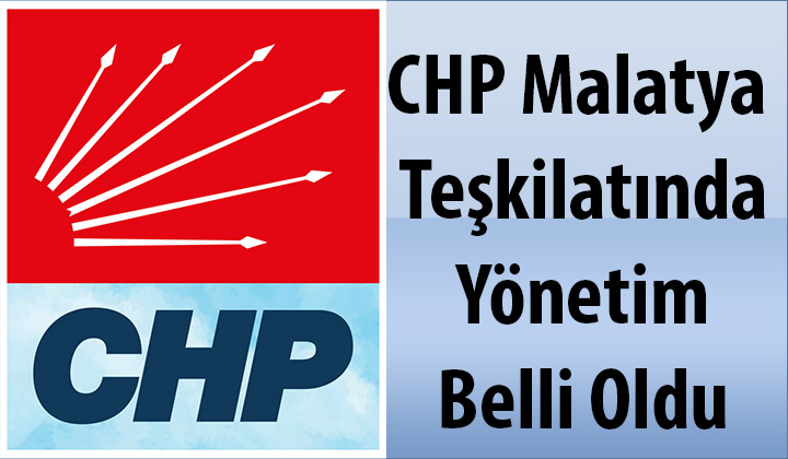 CHP Malatya Teşkilatında Yönetim Belli Oldu