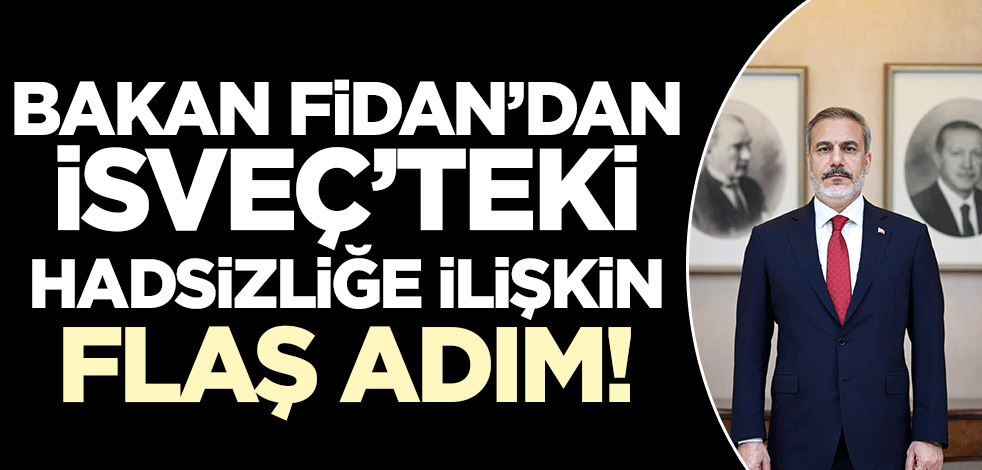 Bakan Fidan’dan yüce Kur’an’a yönelik saldırıya ilişkin hamle!