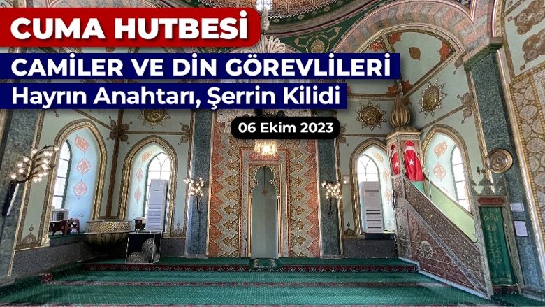 6 Ekim 2023 tarihli ve “Camiler ve Din Görevlileri: Hayrın Anahtarı, Şerrin Kilidi” konulu cuma hutbesi.
