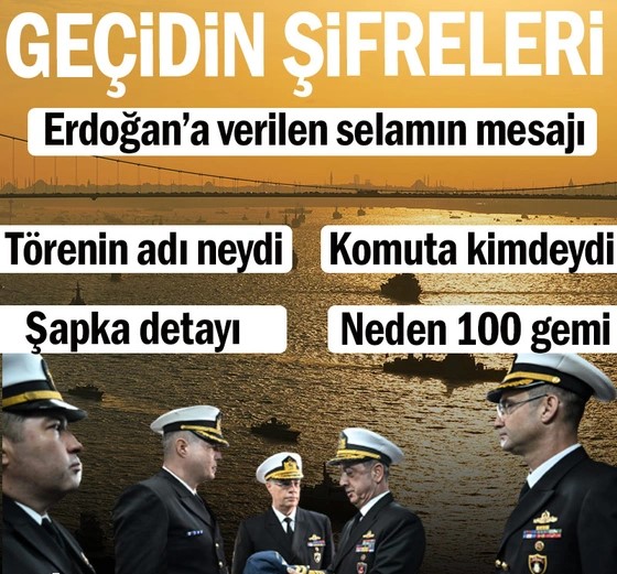 Geçidin şifreleri… Erdoğan’a verilen selamın mesajı: Törenin adı neydi… Komuta kimdeydi… Şapka detayı… Neden 100 gemi