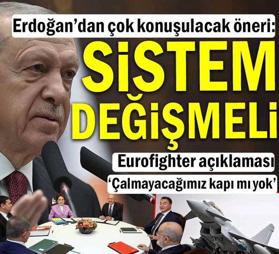 Erdoğan’dan çok konuşulacak öneri: Sistem değişmeli… Eurofighter açıklaması…