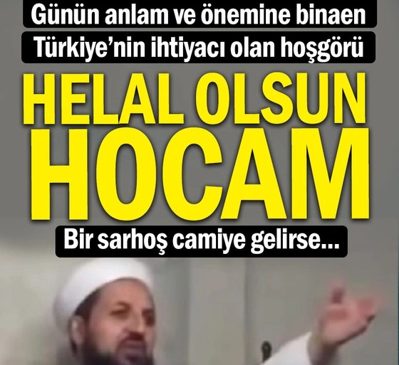 Türkiye’nin ihtiyacı olan hoşgörü… Helal olsun hocam… Bir sarhoş camiye gelirse